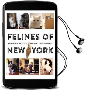 Felines of new York: A Glimpse Into the Lives of new York'S Feline Inhabitants Audiobook download free by Jim Tews