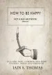 Audiobook How to be Happy: Not a Self-Help Book. Seriously. author Iain Sinclair Thomas