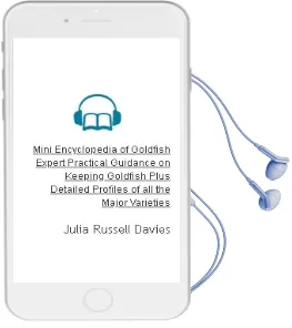 Mini Encyclopedia of Goldfish: Expert Practical Guidance on Keeping Goldfish Plus Detailed Profiles of all the Major Varieties Audiobook download free by Julia Russell Davies