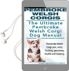 Pembroke Welsh Corgis. the Ultimate Pembroke Welsh Corgi dog Manual. Pembroke Welsh Corgi Care, Costs, Feeding, Grooming, Health and Training. Audiobook download free by George Hoppendale