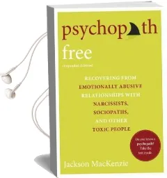 Psychopath Free: Recovering From Emotionally Abusive Relationships With Narcissists, Sociopaths, and Other Toxic People Audiobook download free by Jackson Mackenzie