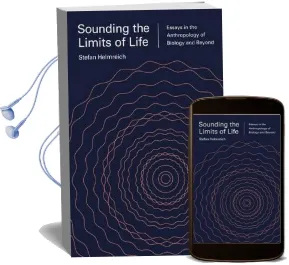 Sounding the Limits of Life: Essays in the Anthropology of Biology and Beyond Audiobook download free by Stefan Helmreich