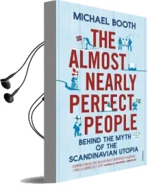 The Almost Nearly Perfect People: Behind the Myth of the Scandinavian Utopia Audiobook download free by Michael Booth