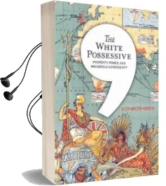 The White Possessive: Property, Power, and Indigenous Sovereignty Audiobook download free by Aileen Moreton Robinson