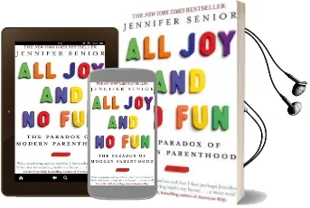 All joy and no fun: The Paradox of Modern Parenthood Audiobook download free by Jennifer Senior