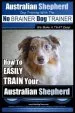 Audiobook Australian Shepherd dog Training With the no Brainer dog Trainer we Make it That Easy!: How to Easily Train Your Australian Shepherd author M R Paul Allen Pearce