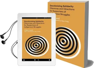 Decolonizing Solidarity: Dilemmas and Directions for Supporters of Indigenous Struggles Audiobook download free by Clare Land