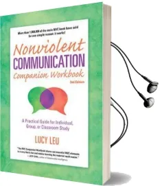 Nonviolent Communication Companion Workbook, 2nd Edition: A Practical Guide for Individual, Group, or Classroom Study Audiobook download free by Lucy Leu