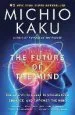 Audiobook The Future of the Mind: The Scientific Quest to Understand, Enhance, and Empower the Mind author Department Of Physics Michio Kaku