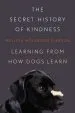 Audiobook The Secret History of Kindness: Learning From how Dogs Learn author Melissa Holbrook Pierson