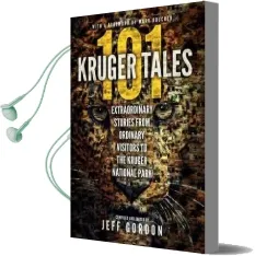 101 Kruger Tales: Extraordinary Stories From Ordinary Visitors to the Kruger National Park Audiobook download free by Jeff Gordon