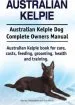 Audiobook Australian Kelpie. Australian Kelpie dog Complete Owners Manual. Australian Kelpie Book for Care, Costs, Feeding, Grooming, Health and Training. author George Hoppendale