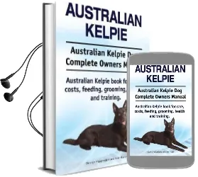 Australian Kelpie. Australian Kelpie dog Complete Owners Manual. Australian Kelpie Book for Care, Costs, Feeding, Grooming, Health and Training. Audiobook download free by George Hoppendale