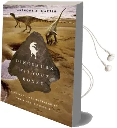 Dinosaurs Without Bones: Dinosaur Lives Revealed by Their Trace Fossils Audiobook download free by Anthony J. Martin