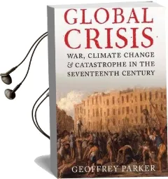 Global Crisis: War, Climate Change and Catastrophe in the Seventeenth Century Audiobook download free by Geoffrey Parker