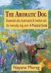 Audiobook The Aromatic dog - Essential Oils, Hydrosols, & Herbal Oils for Everyday dog Care: A Practical Guide author Nayana Morag