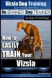 Audiobook Vizsla dog Training dog Training With the no Brainer dog Trainer we Make it That Easy!: How to Easily Train Your Vizsla author Mr Paul Allen Pearce