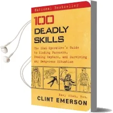 100 Deadly Skills: The Seal Operative'S Guide to Eluding Pursuers, Evading Capture, and Surviving any Dangerous Situation Audiobook download free by Clint Emerson