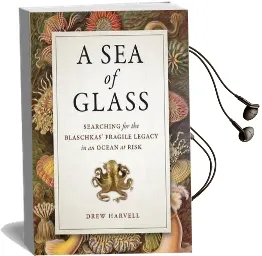 A sea of Glass: Searching for the Blaschkas' Fragile Legacy in an Ocean at Risk Audiobook download free by Drew Harvell