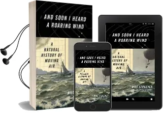 And Soon i Heard a Roaring Wind: A Natural History of Moving air Audiobook download free by Bill Streever