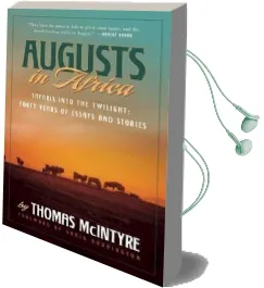 Augusts in Africa: Safaris Into the Twilight: Forty Years of Essays and Stories Audiobook download free by Thomas Mcintyre