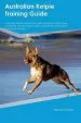 Audiobook Australian Kelpie Training Guide Australian Kelpie Training Includes: Australian Kelpie Tricks, Socializing, Housetraining, Agility, Obedience, Behavioral Training and More author Piers Kerr