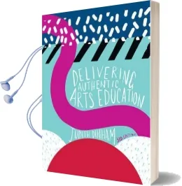 Delivering Authentic Arts Education Audiobook download free by Judith Dinham