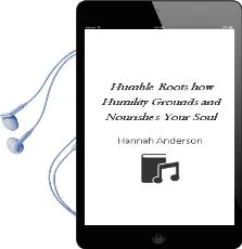 Humble Roots: How Humility Grounds and Nourishes Your Soul Audiobook download free by Hannah Anderson