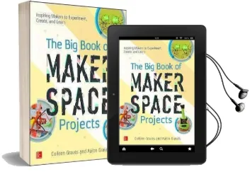 The big Book of Makerspace Projects: Inspiring Makers to Experiment, Create, and Learn Audiobook download free by Colleen Graves