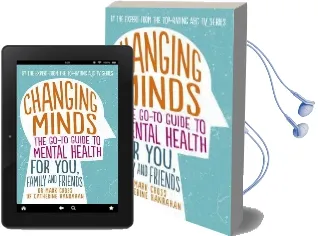 Changing Minds: The Go-To Guide to Mental Health for You, Family and Friends Audiobook download free by Mark Cross