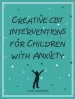 Audiobook Creative cbt Interventions for Children With Anxiety author Liana Lowenstein