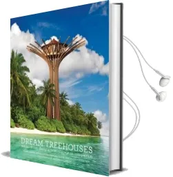 Dream Treehouses: Extraordinary Designs From Concept to Completion Audiobook download free by Alain Laurens