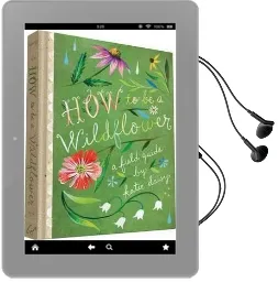 How to be a Wildflower Audiobook download free by Katie Daisy