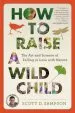 Audiobook How to Raise a Wild Child: The art and Science of Falling in Love With Nature author Professor Scott D Sampson