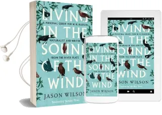 Living in the Sound of the Wind: A Personal Quest for W.H. Hudson, Naturalist and Writer From the River Plate Audiobook download free by Jason Wilson