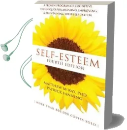 Self-Esteem, 4th Edition: A Proven Program of Cognitive Techniques for Assessing, Improving, and Maintaining Your Self-Esteem Audiobook download free by Matthew Mckay