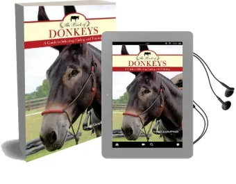 The Book of Donkeys: A Guide to Selecting, Caring, and Training Audiobook download free by Donna Campbell Smith