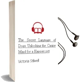 The Secret Language of Dogs: Unlocking the Canine Mind for a Happier pet Audiobook download free by Victoria Stilwell