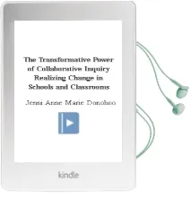 The Transformative Power of Collaborative Inquiry: Realizing Change in Schools and Classrooms Audiobook download free by Jenni Anne Marie Donohoo