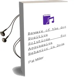 Beware of the dog: Positive Solutions for Aggressive Behavior in Dogs Audiobook download free by Pat Miller