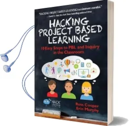 Hacking Project Based Learning: 10 Easy Steps to pbl and Inquiry in the Classroom Audiobook download free by Erin Murphy
