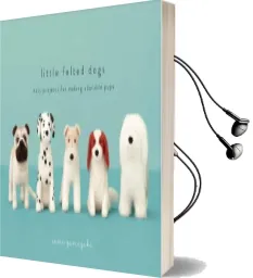 Little Felted Dogs Audiobook download free by Saori Yamazaki