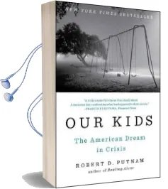 Our Kids: The American Dream in Crisis Audiobook download free by Robert D. Putnam