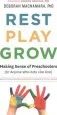Audiobook Rest, Play, Grow: Making Sense of Preschoolers (or Anyone who Acts Like One) author Deborah Macnamara Phd