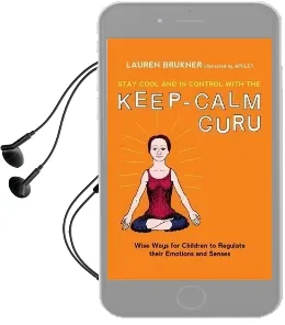 Stay Cool and in Control With the Keep-Calm Guru: Wise Ways for Children to Regulate Their Emotions and Senses Audiobook download free by Lauren Brukner