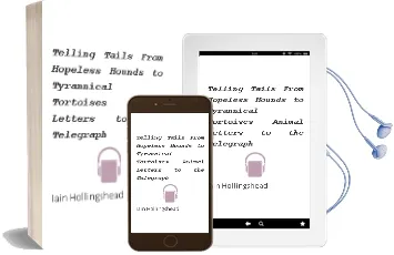 Telling Tails: From Hopeless Hounds to Tyrannical Tortoises: Animal Letters to the Telegraph Audiobook download free by Iain Hollingshead