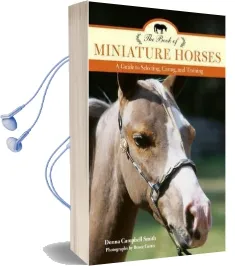The Book of Miniature Horses: A Guide to Selecting, Caring, and Training Audiobook download free by Donna Campbell Smith
