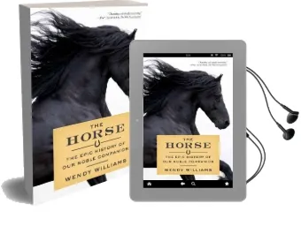 The Horse: The Epic History of our Noble Companion Audiobook download free by Wendy Williams