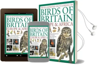 The Illustrated Encyclopedia of Birds of Britain Europe & Africa: A Comprehensive Visual Guide and Identifier to Over 550 Birds Audiobook download free by David Alderton