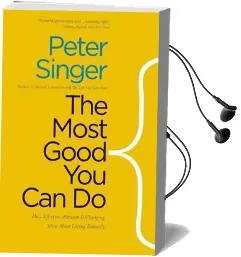 The Most Good you can do: How Effective Altruism is Changing Ideas About Living Ethically Audiobook download free by Peter Singer